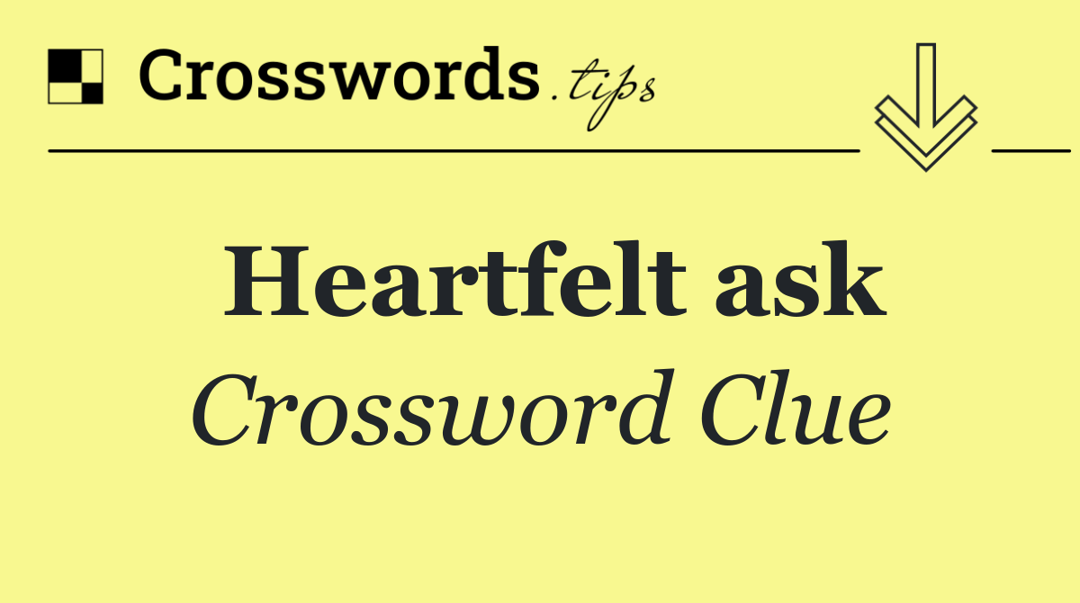 Heartfelt ask