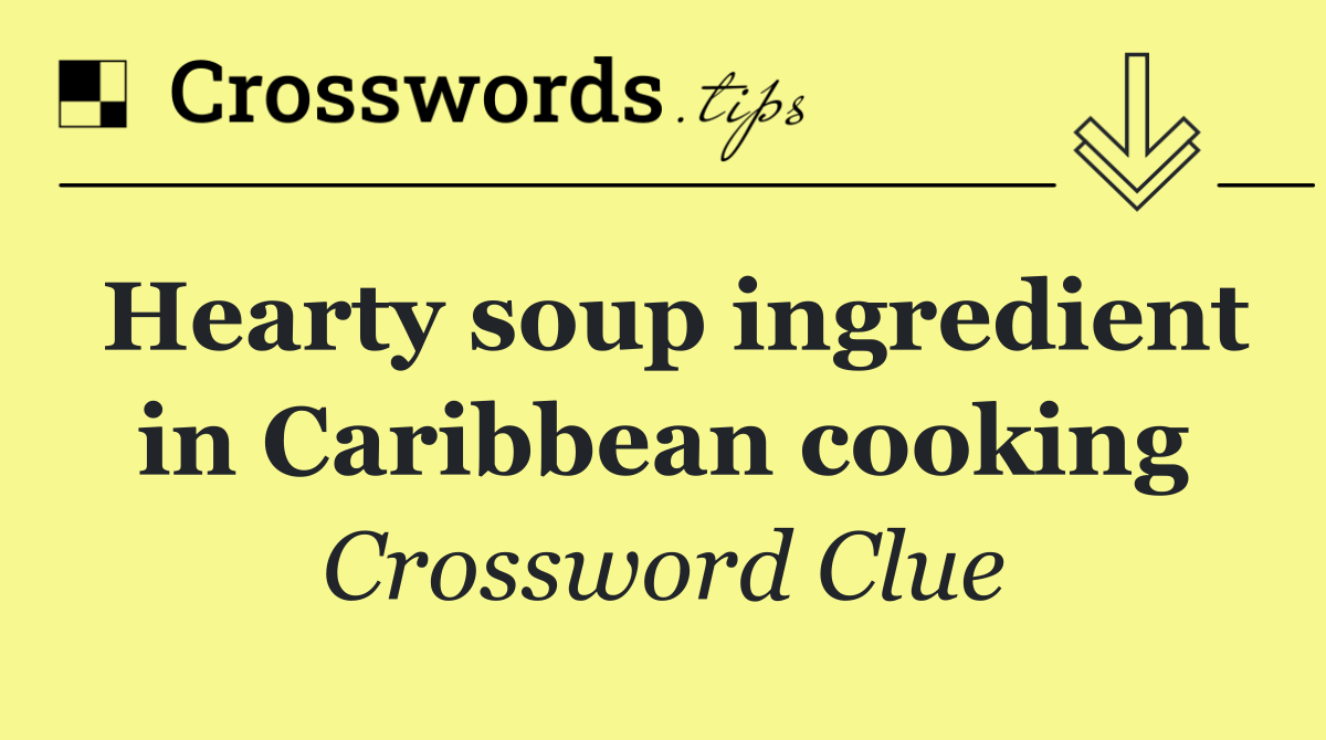 Hearty soup ingredient in Caribbean cooking