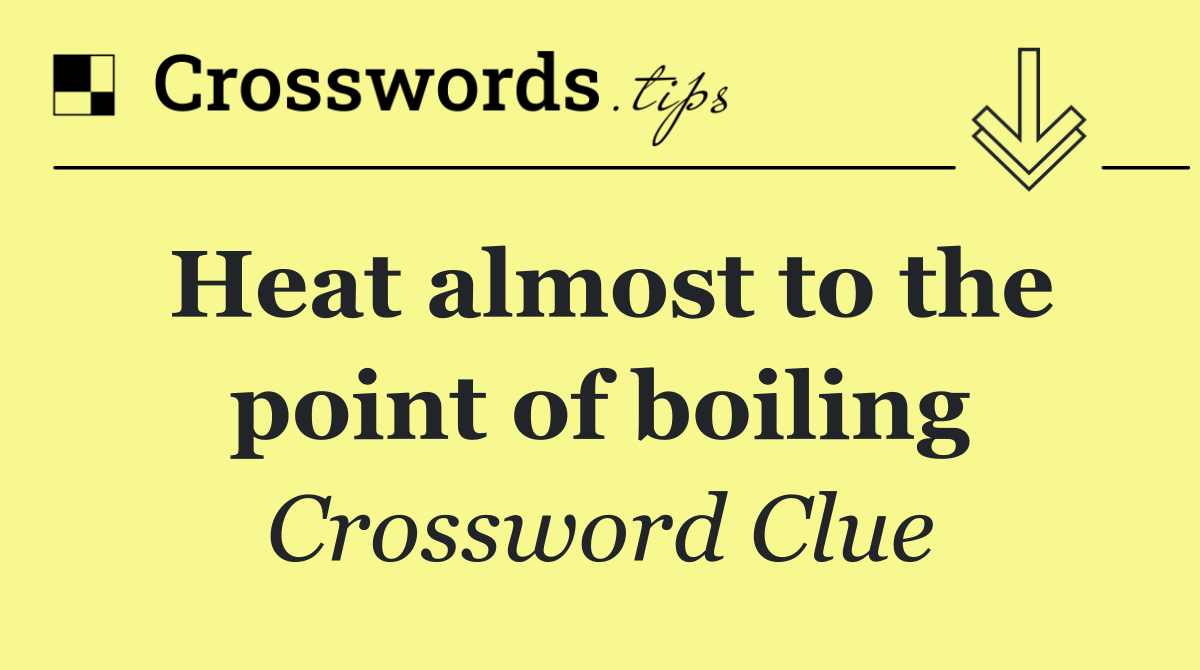 Heat almost to the point of boiling