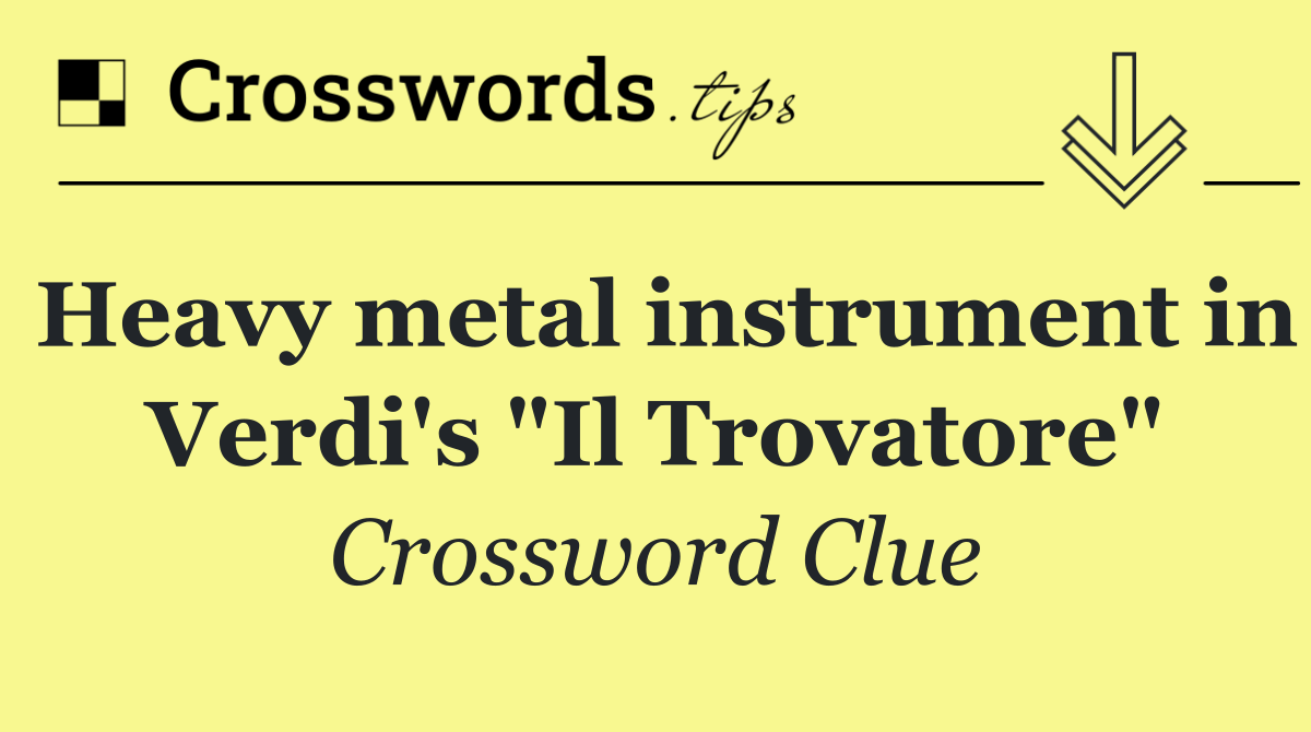 Heavy metal instrument in Verdi's "Il Trovatore"
