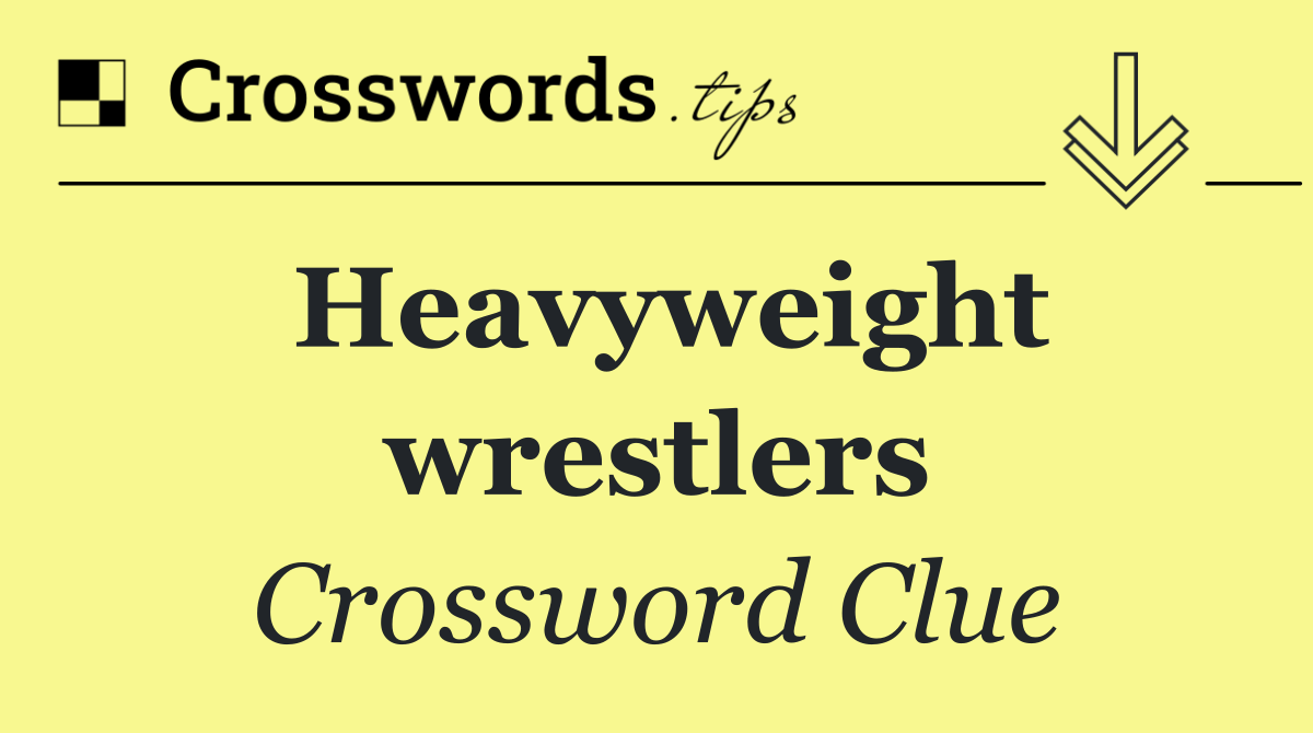 Heavyweight wrestlers