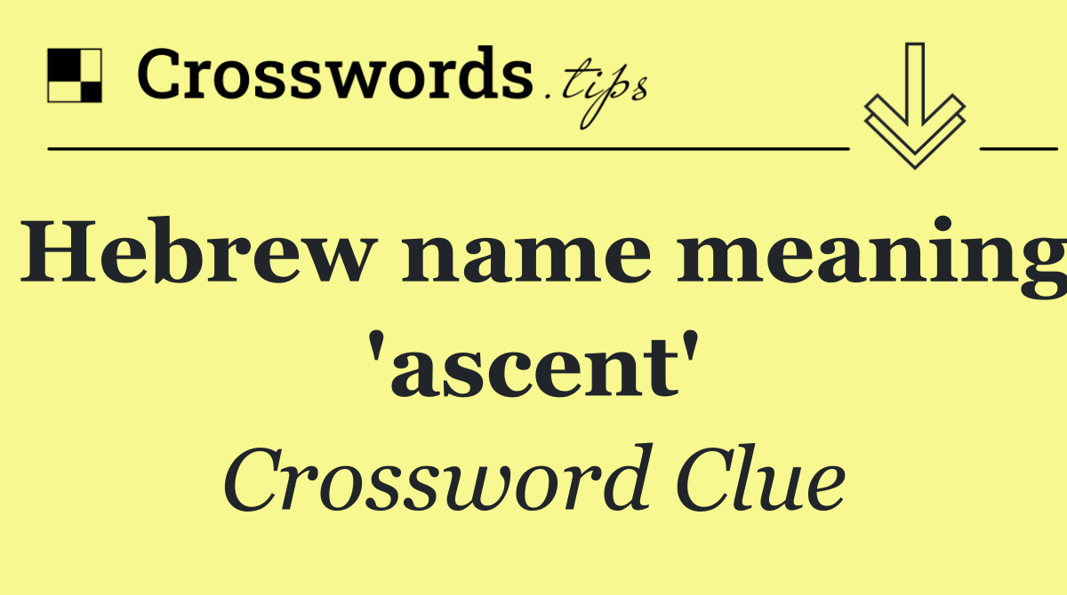 Hebrew name meaning 'ascent'