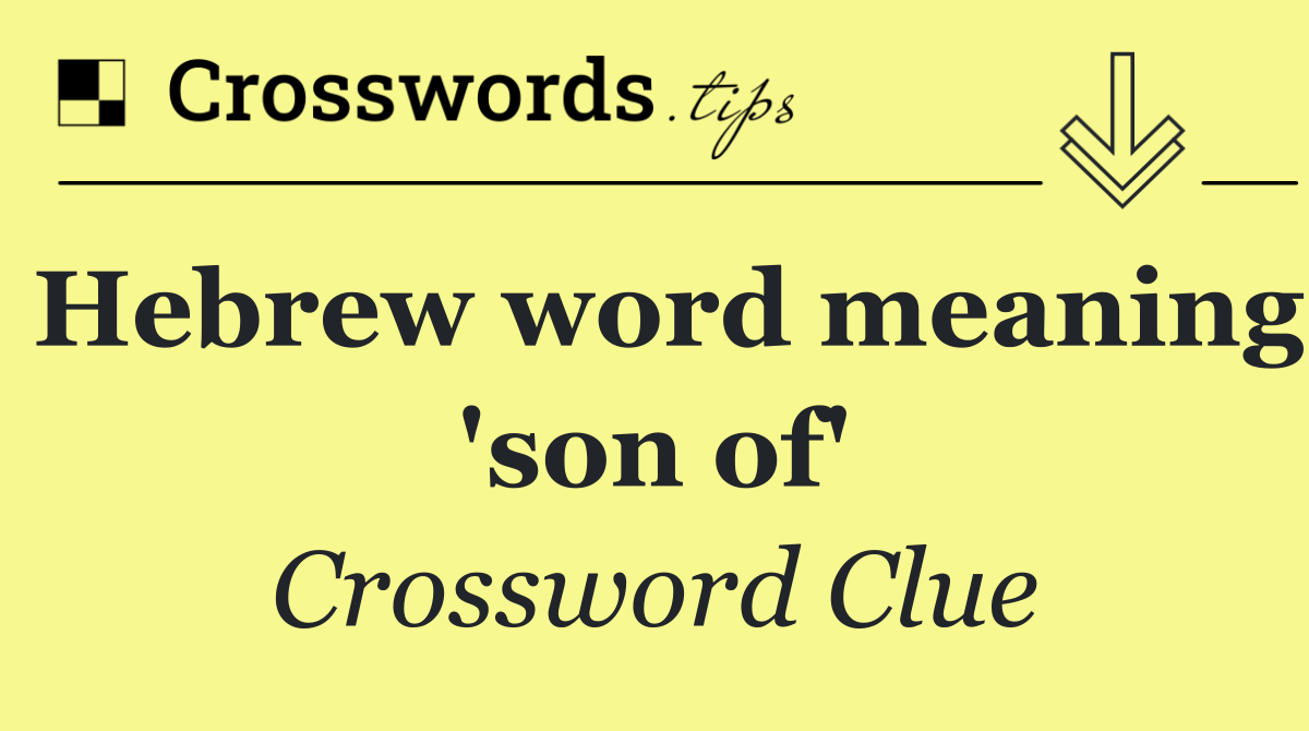Hebrew word meaning 'son of'