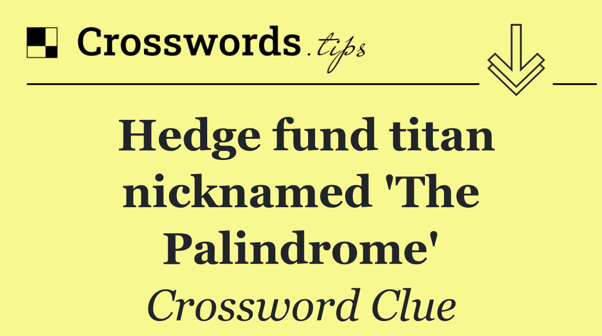Hedge fund titan nicknamed 'The Palindrome'