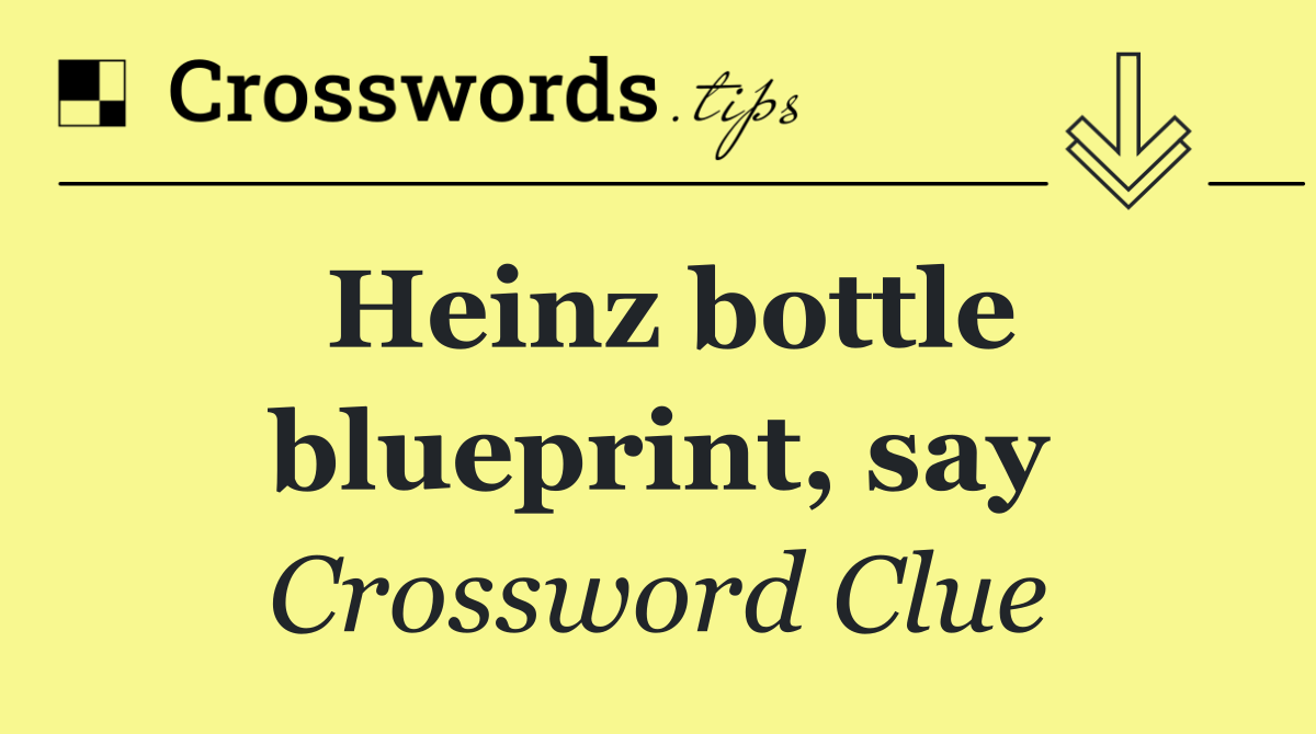 Heinz bottle blueprint, say