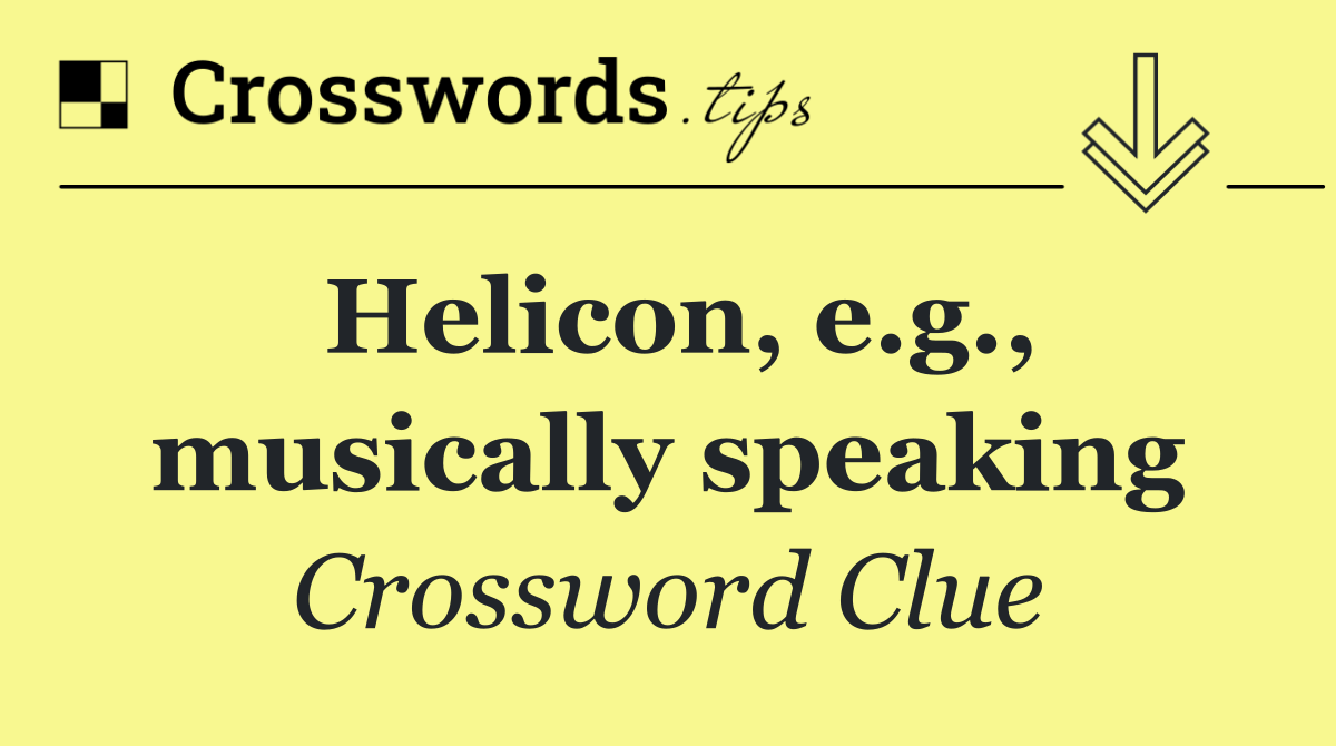 Helicon, e.g., musically speaking