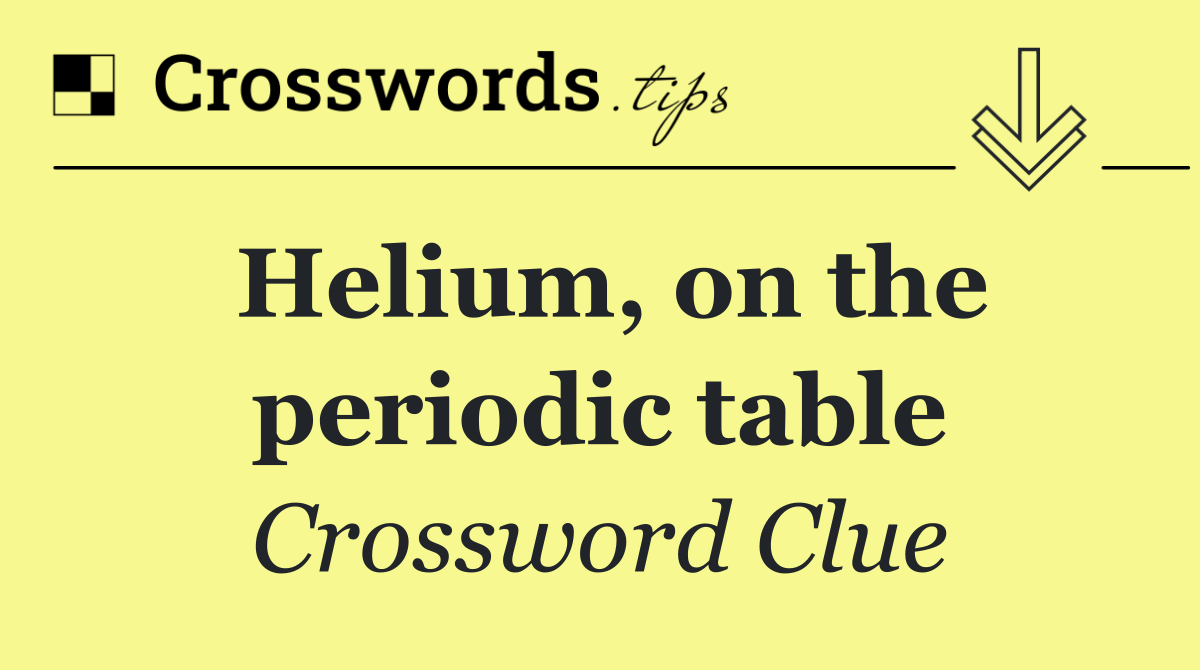 Helium, on the periodic table