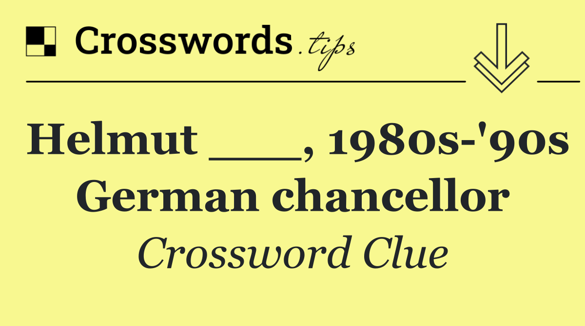 Helmut ___, 1980s '90s German chancellor