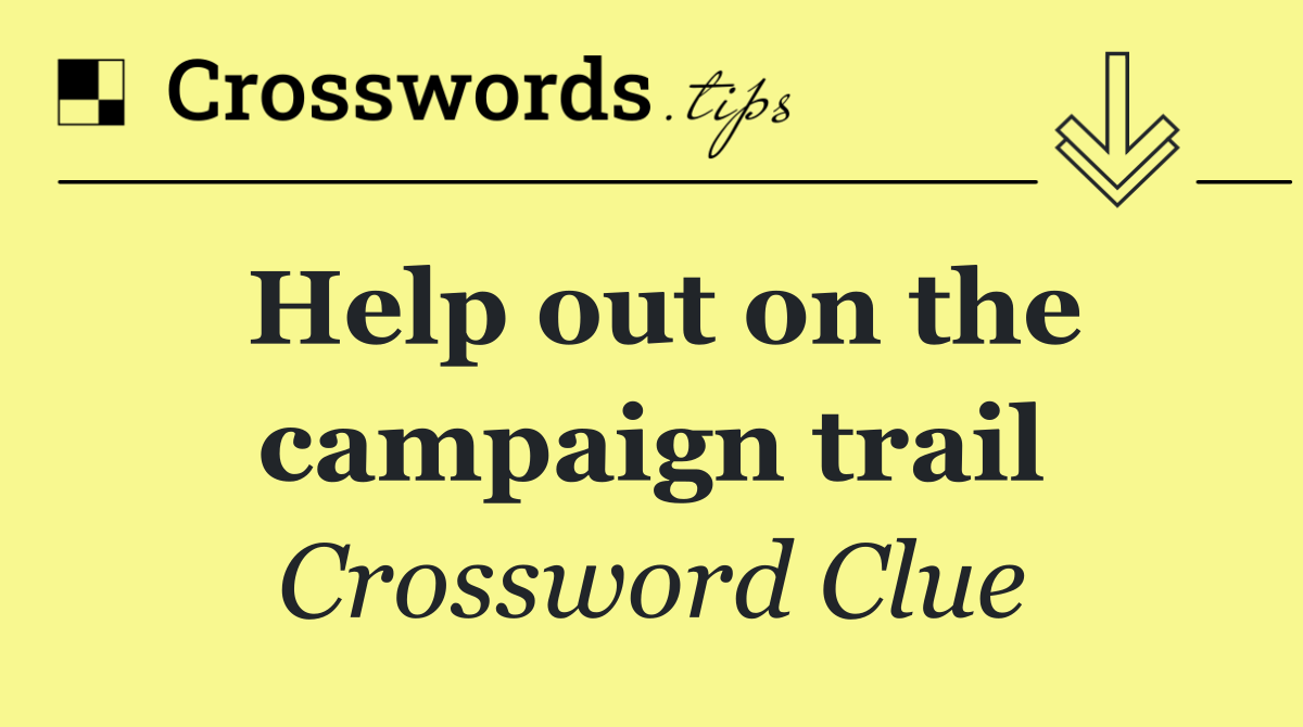 Help out on the campaign trail