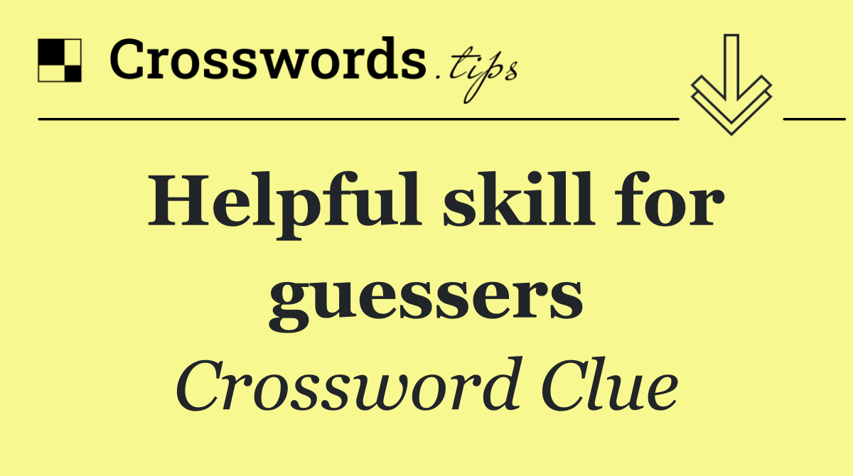 Helpful skill for guessers
