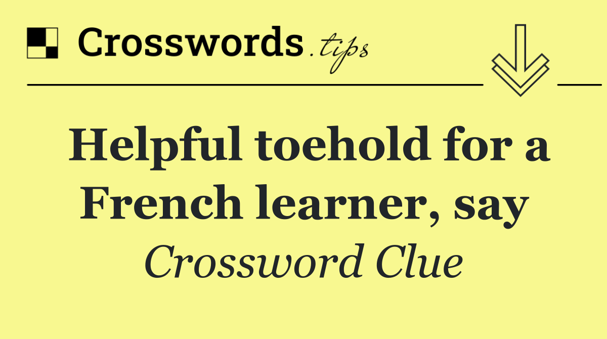 Helpful toehold for a French learner, say