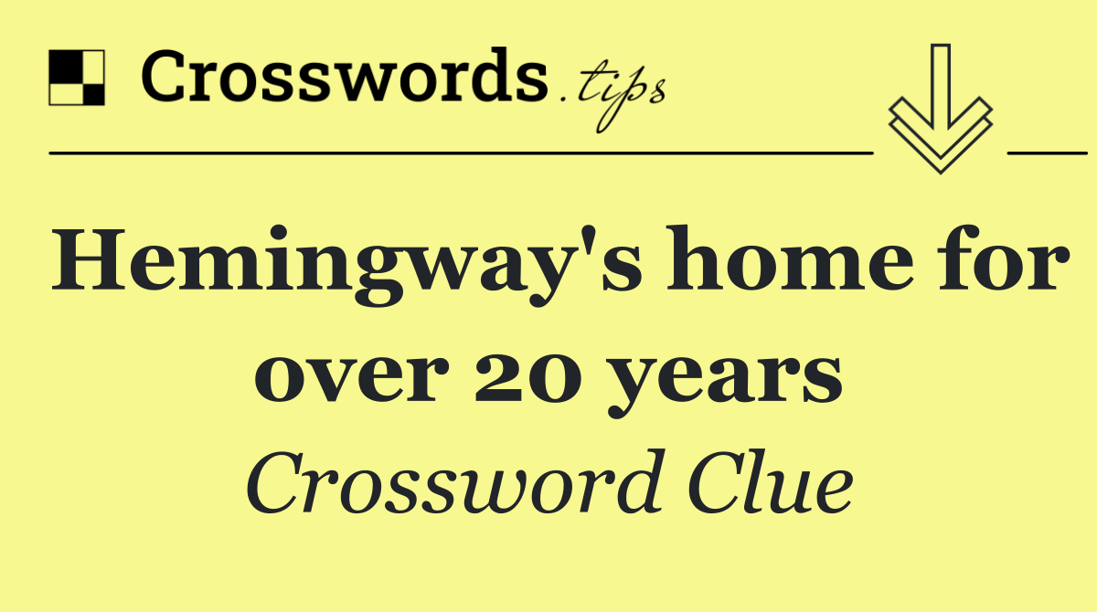 Hemingway's home for over 20 years