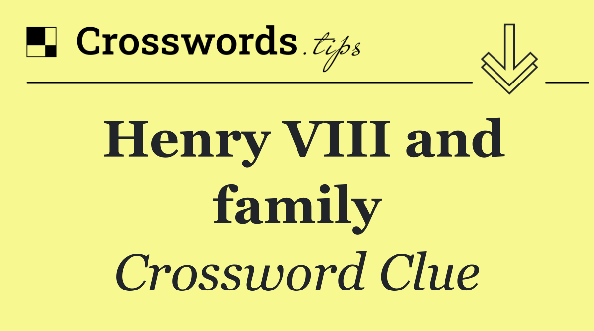 Henry VIII and family