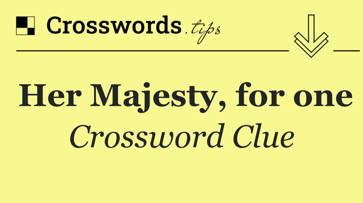 Her Majesty, for one