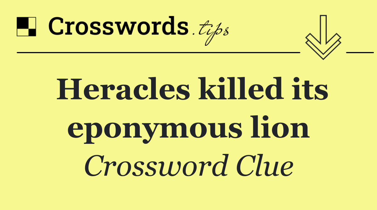 Heracles killed its eponymous lion
