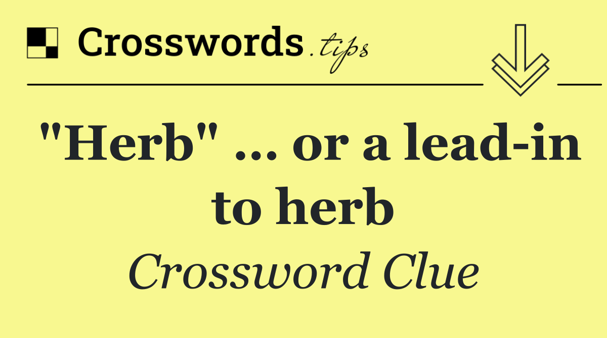 "Herb" … or a lead in to herb