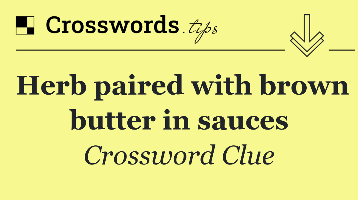 Herb paired with brown butter in sauces