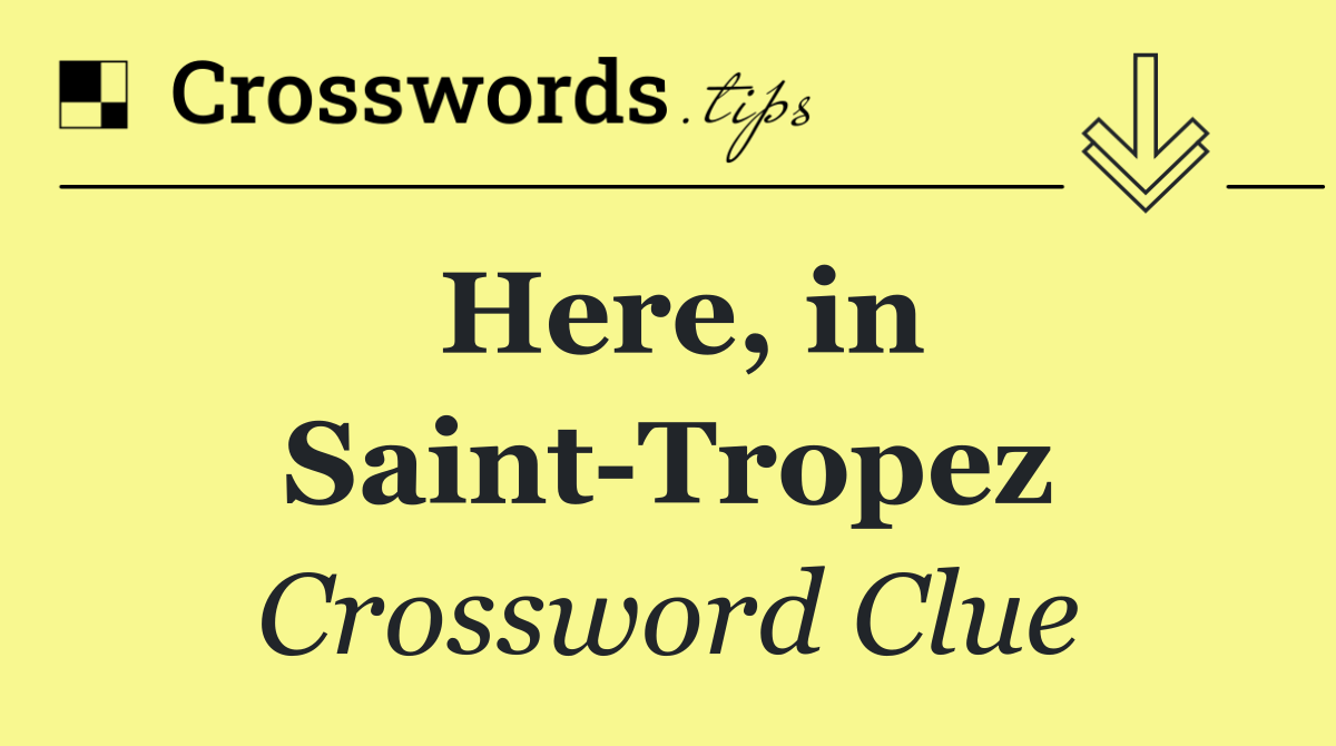 Here, in Saint Tropez