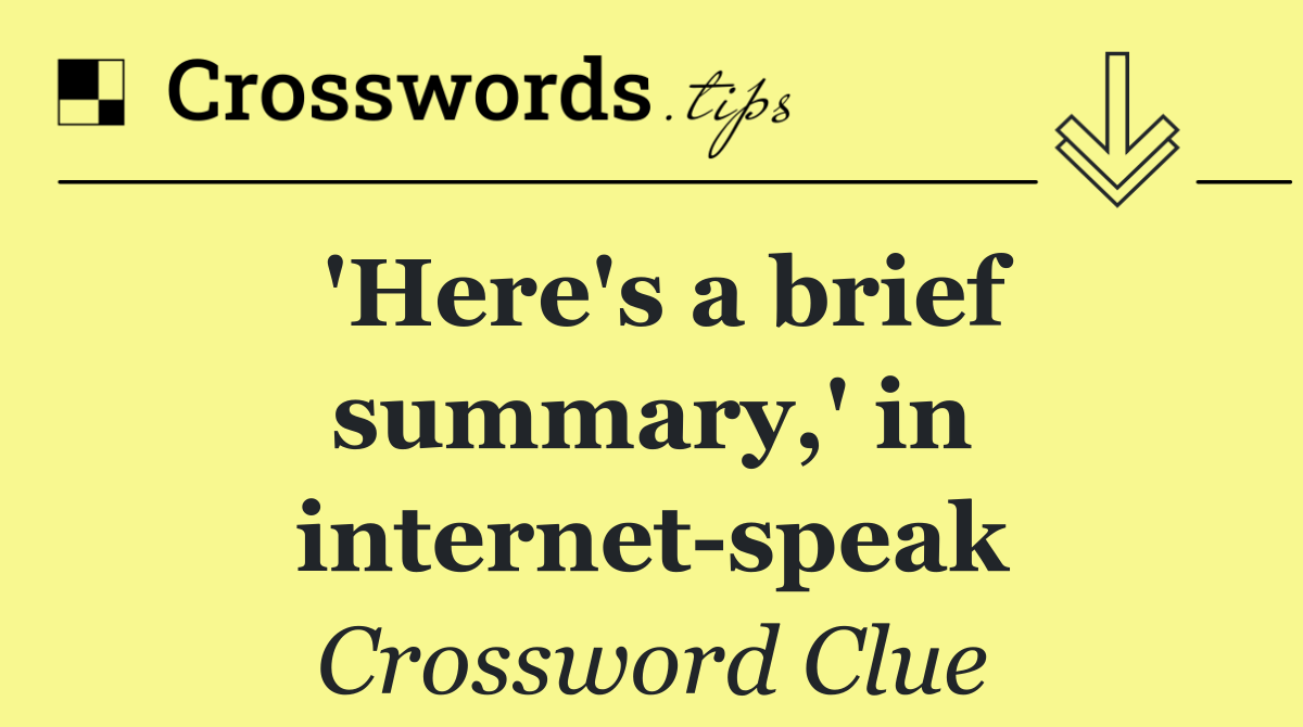 'Here's a brief summary,' in internet speak