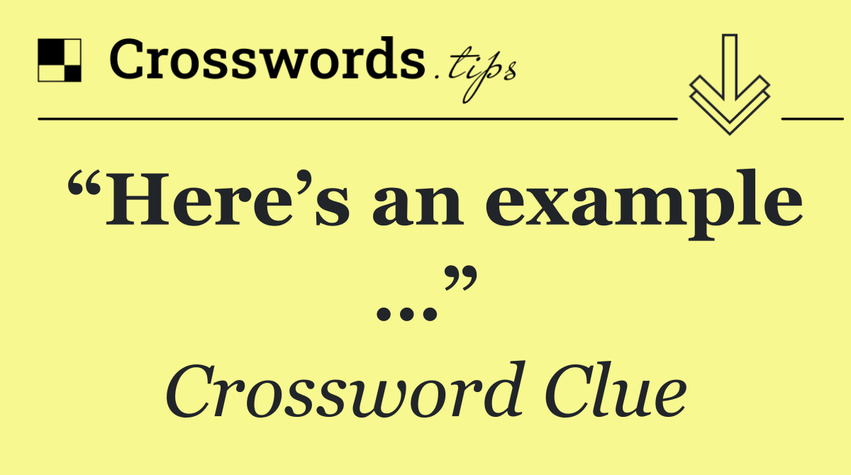 “Here’s an example …”