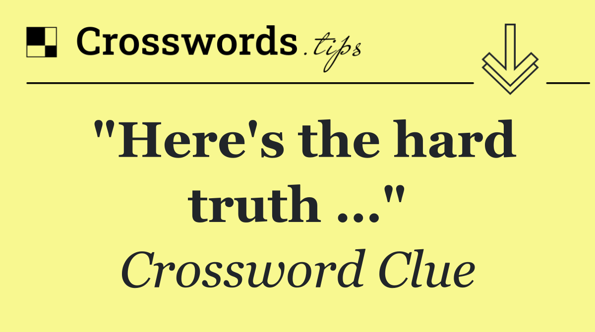 "Here's the hard truth …"