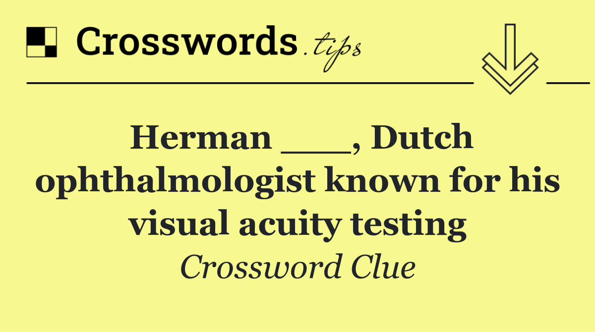 Herman ___, Dutch ophthalmologist known for his visual acuity testing