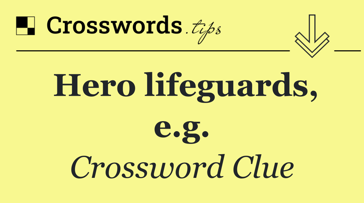 Hero lifeguards, e.g.
