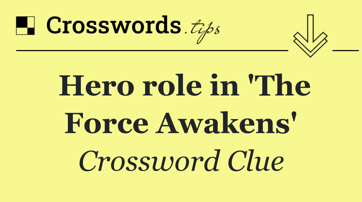 Hero role in 'The Force Awakens'