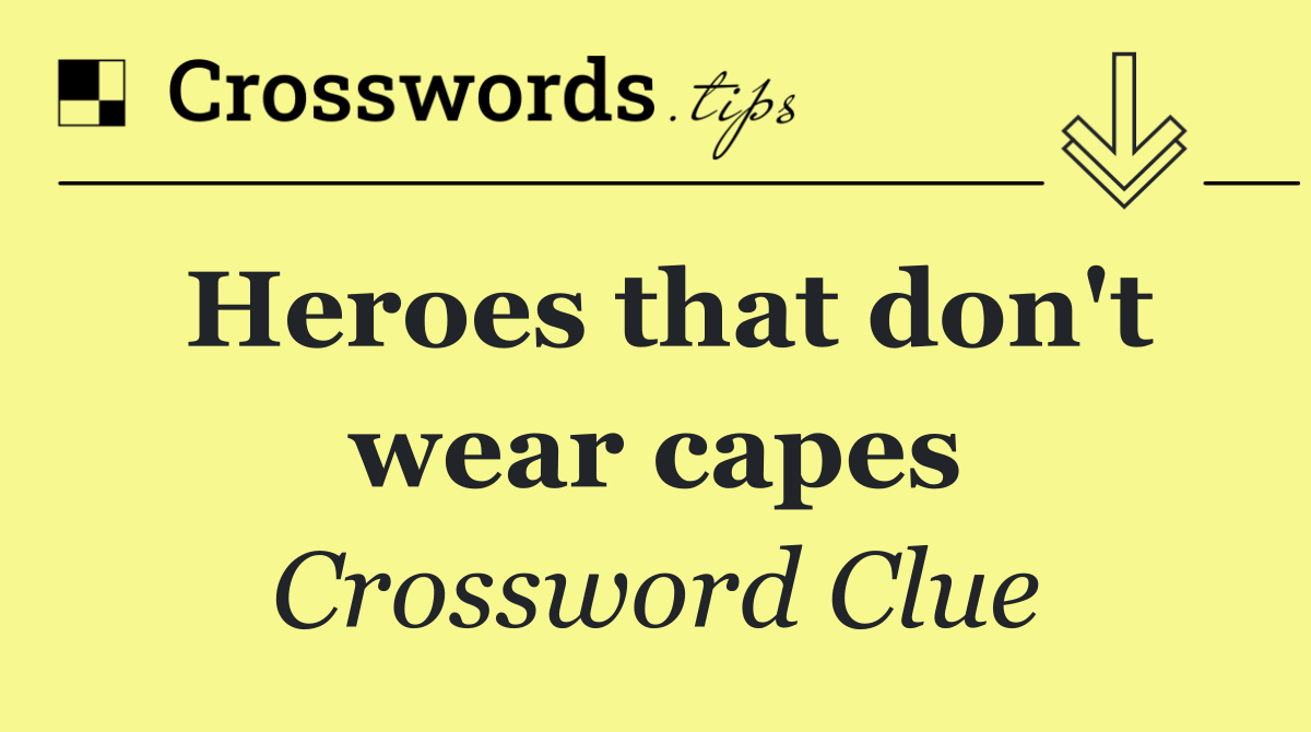 Heroes that don't wear capes