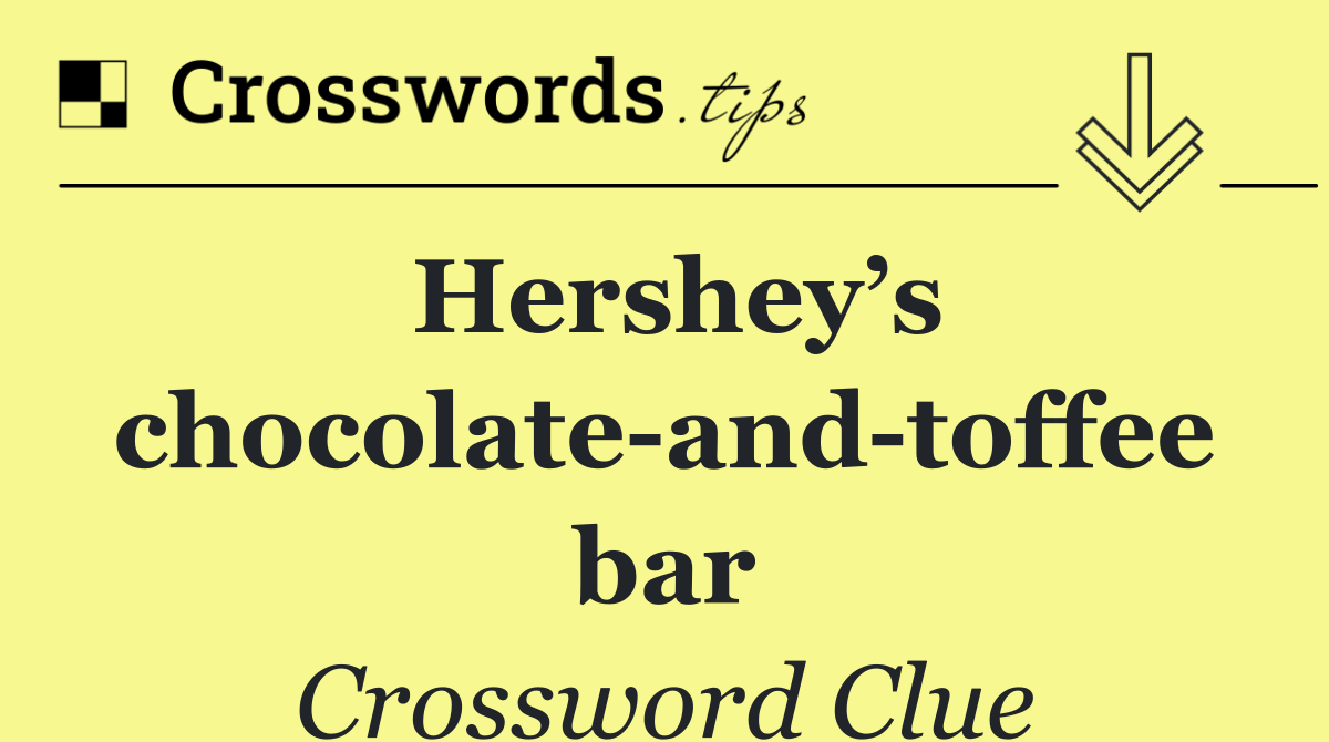 Hershey’s chocolate and toffee bar