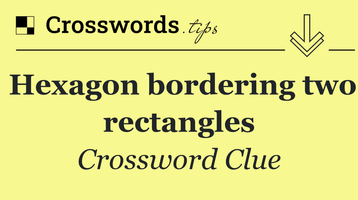 Hexagon bordering two rectangles