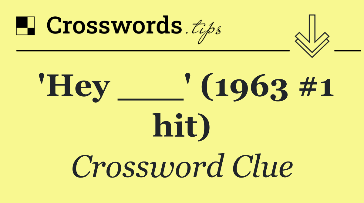 'Hey ___' (1963 #1 hit)