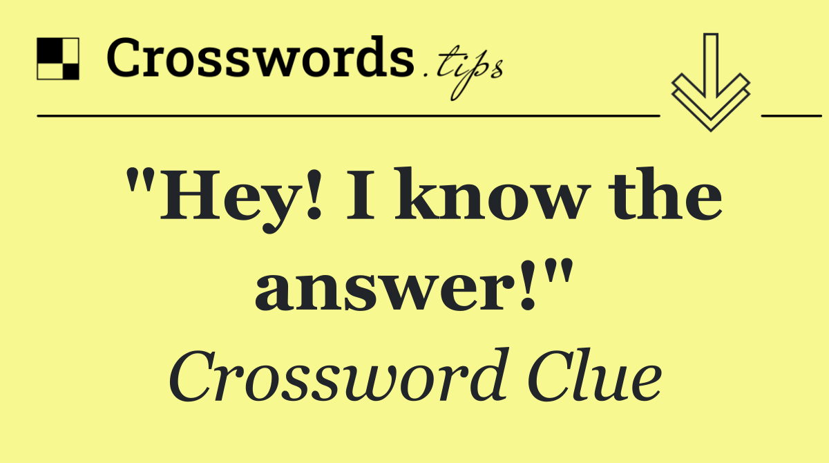 "Hey! I know the answer!"