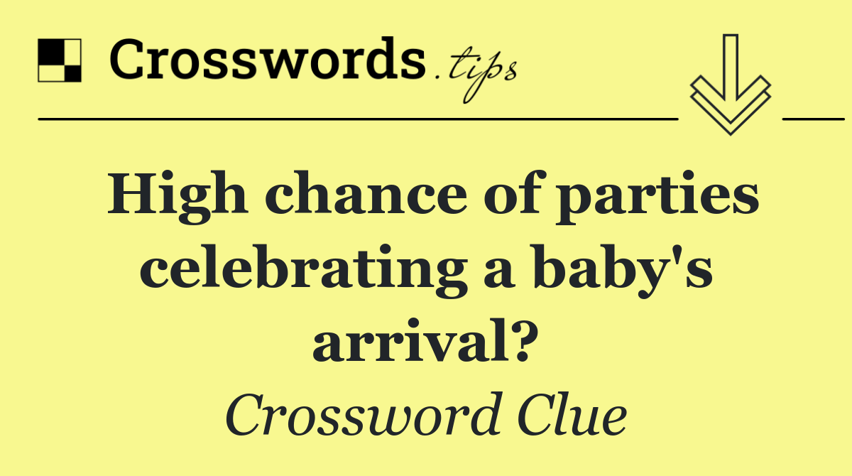 High chance of parties celebrating a baby's arrival?