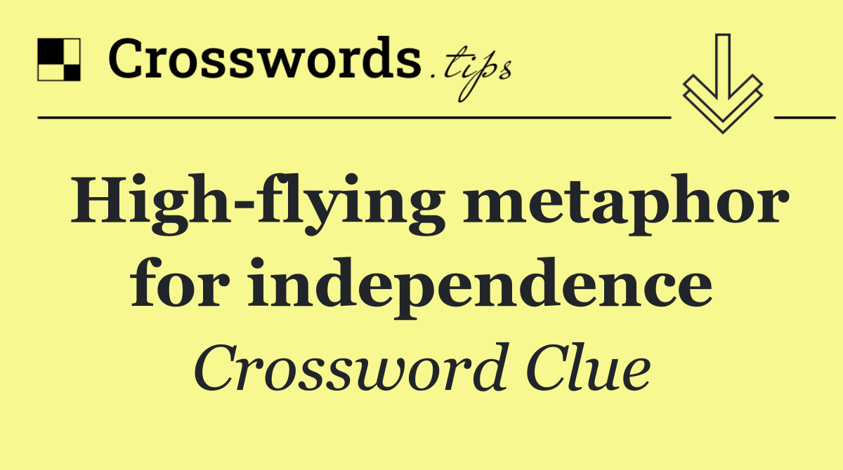 High flying metaphor for independence