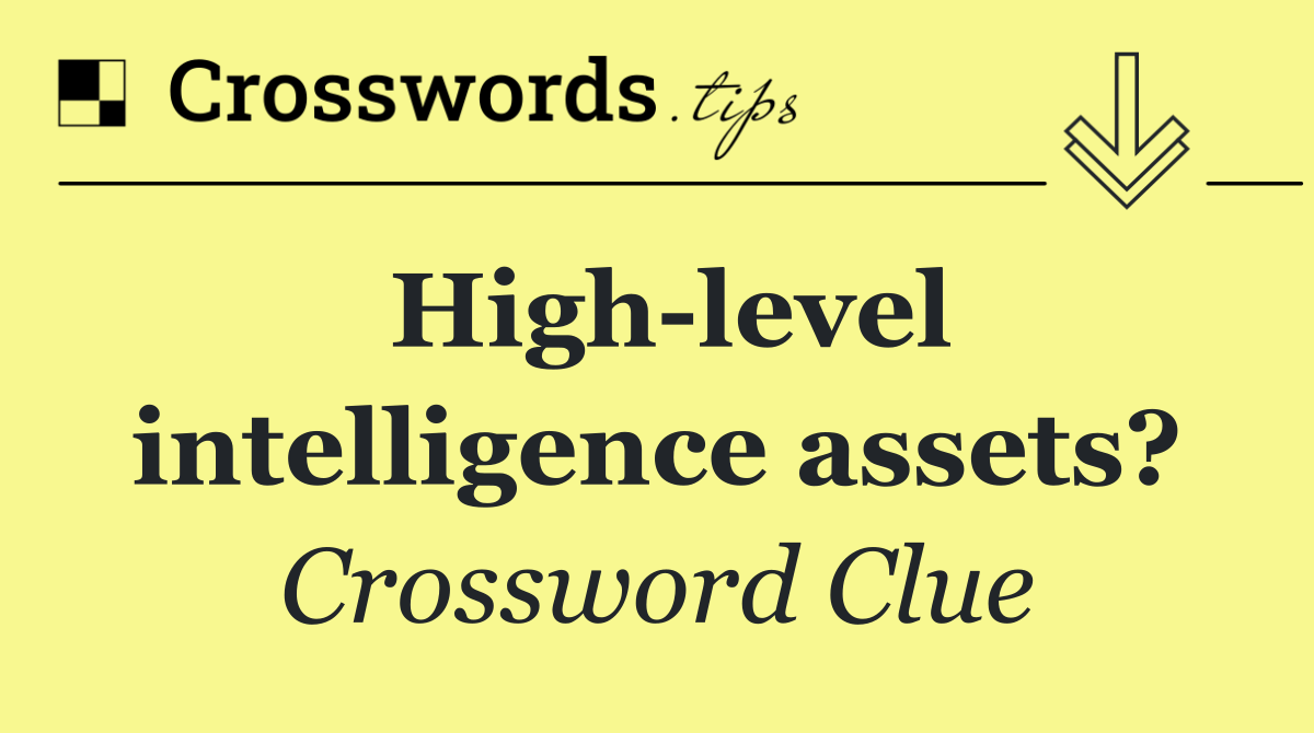 High level intelligence assets?