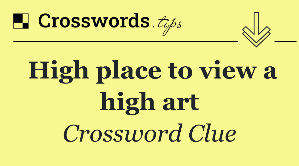 High place to view a high art