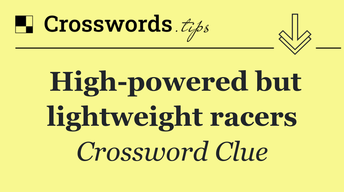 High powered but lightweight racers