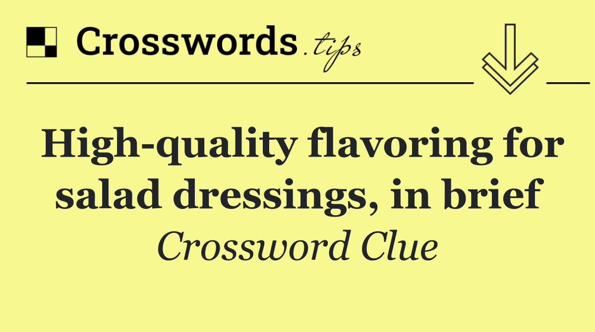 High quality flavoring for salad dressings, in brief