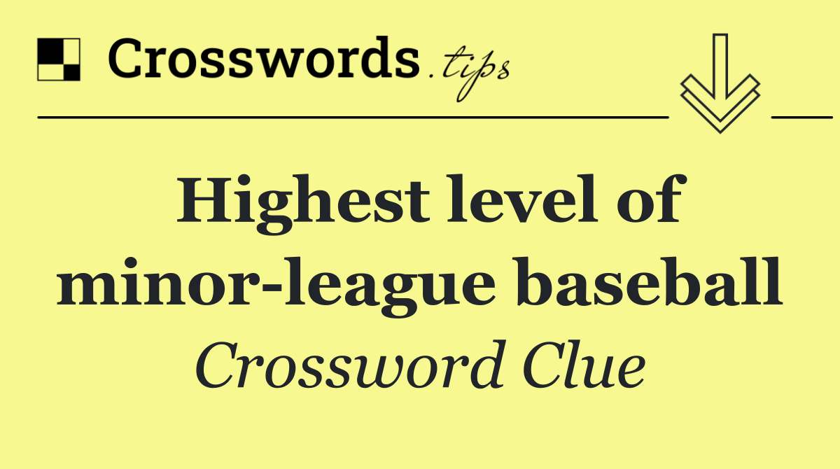 Highest level of minor league baseball