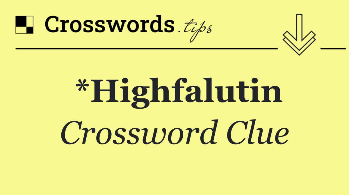 *Highfalutin