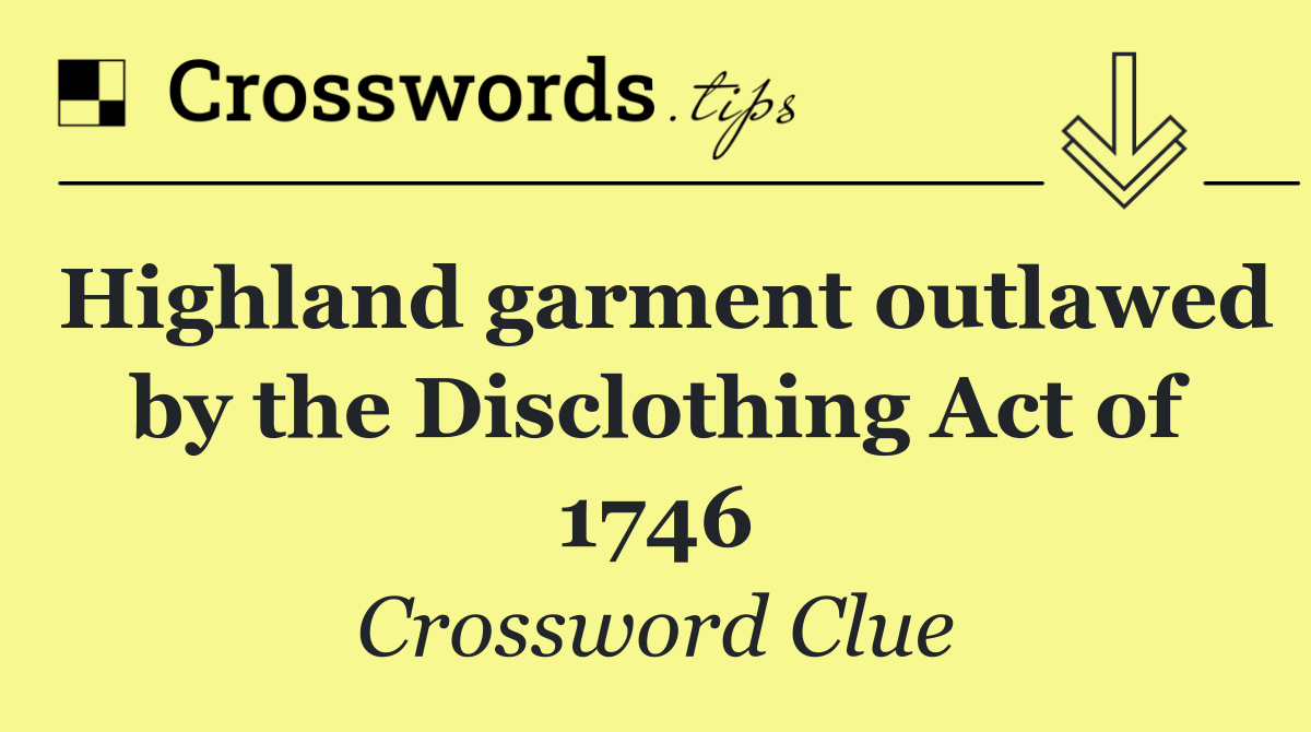 Highland garment outlawed by the Disclothing Act of 1746