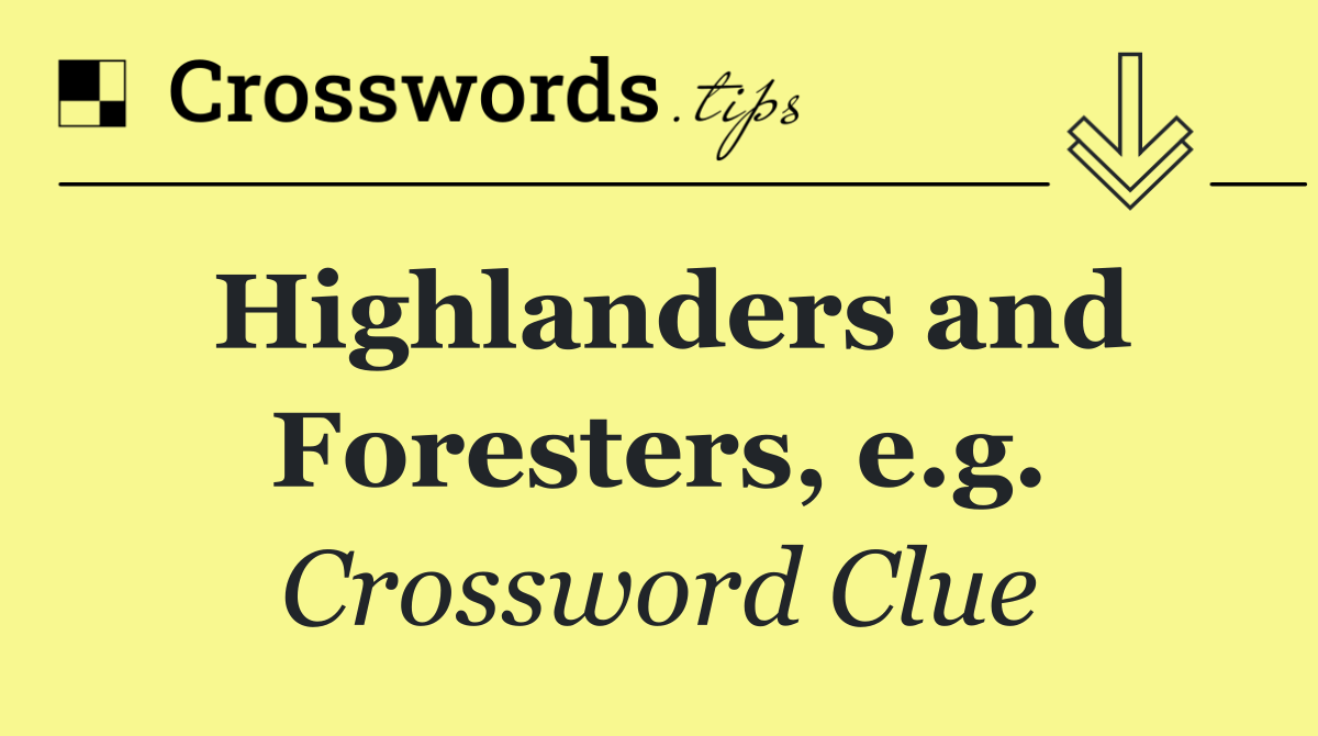 Highlanders and Foresters, e.g.