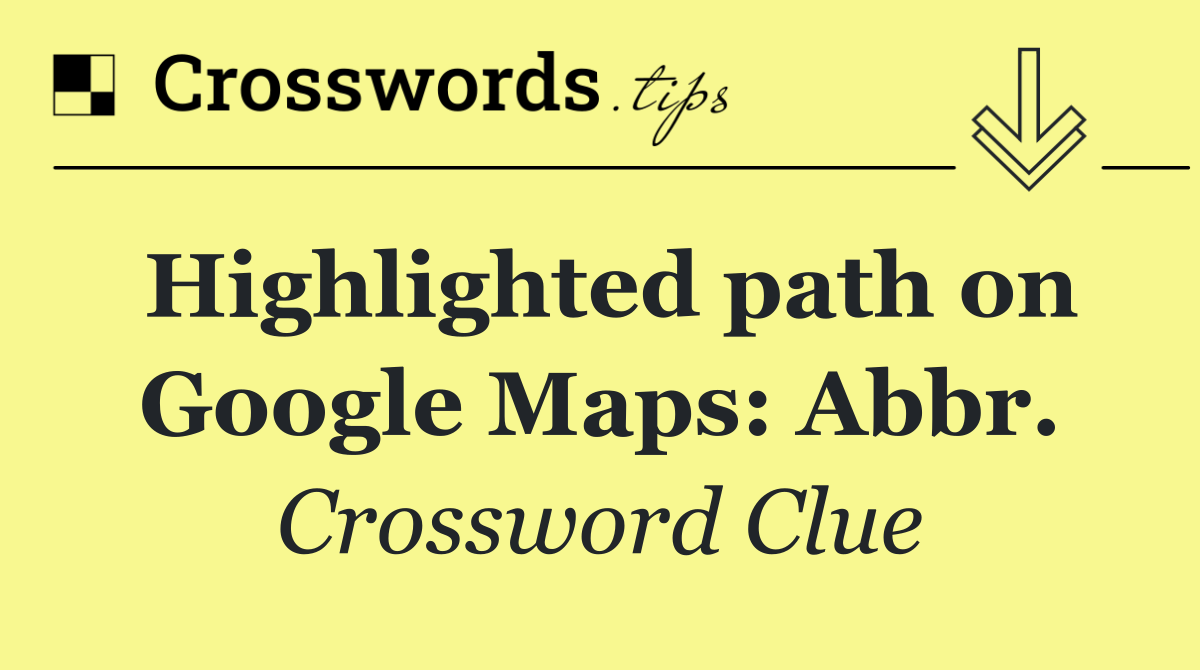 Highlighted path on Google Maps: Abbr.