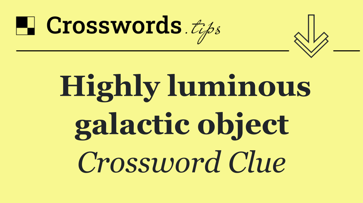 Highly luminous galactic object