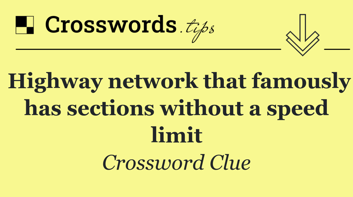 Highway network that famously has sections without a speed limit