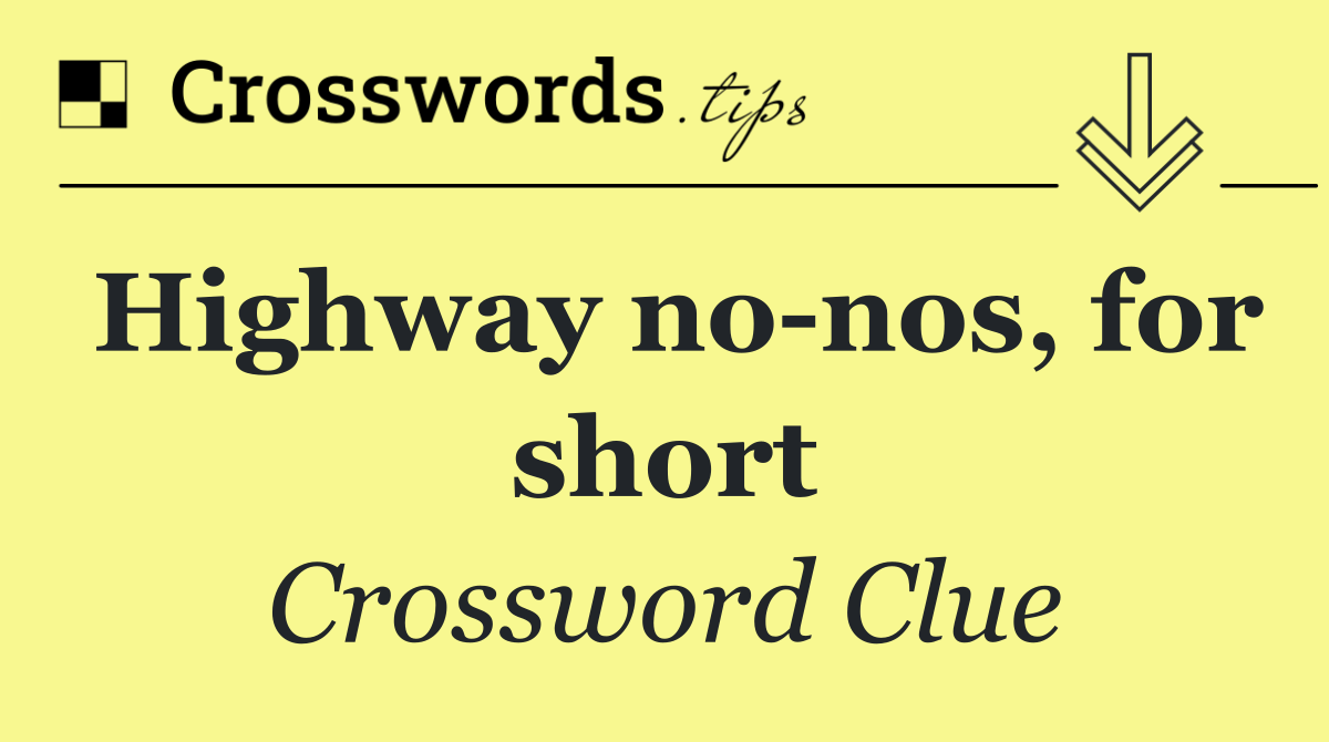 Highway no nos, for short