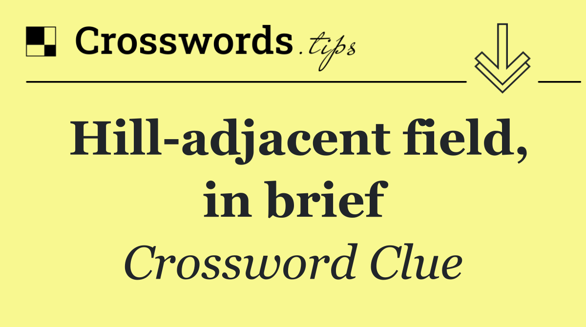 Hill adjacent field, in brief