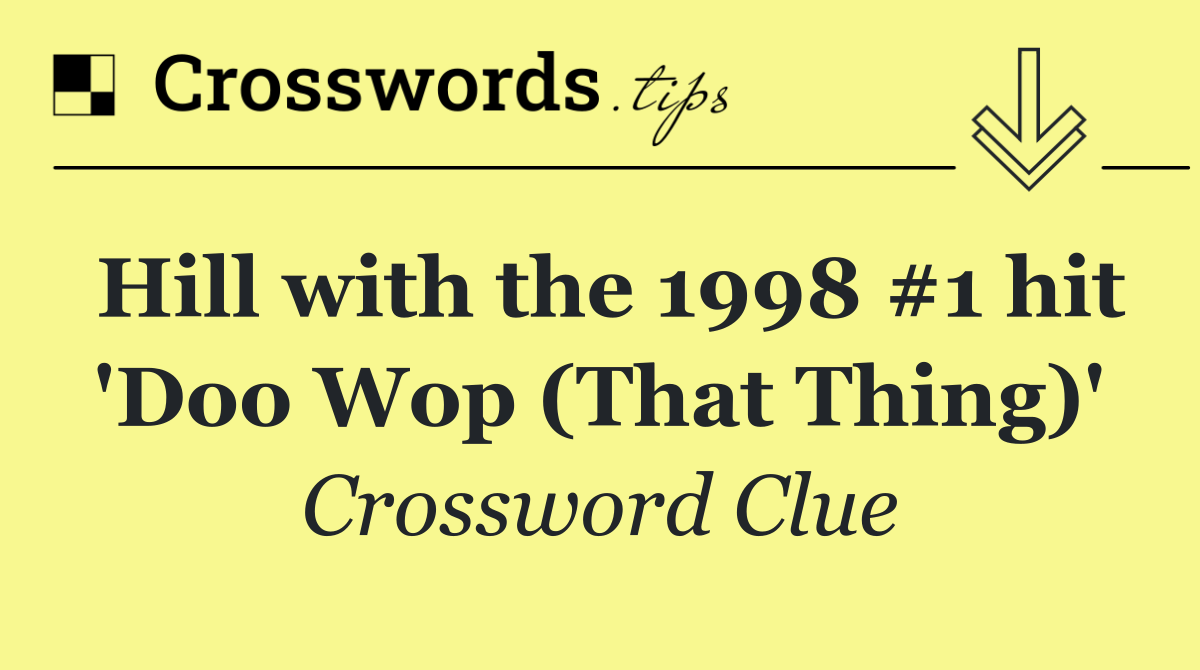 Hill with the 1998 #1 hit 'Doo Wop (That Thing)'