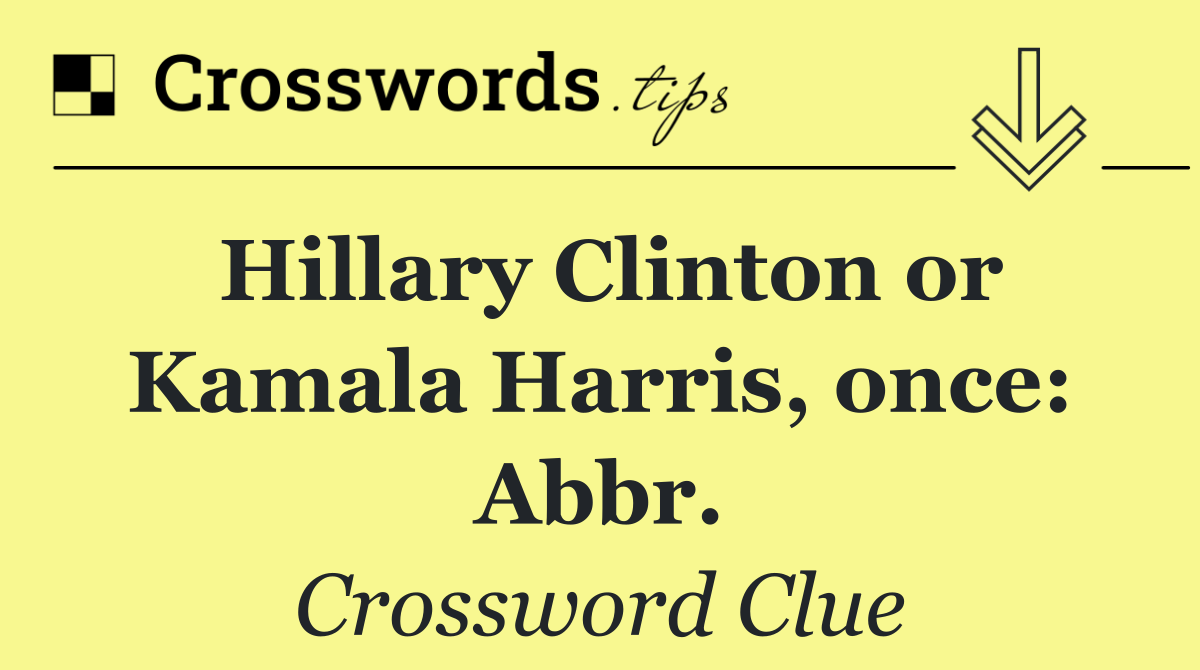 Hillary Clinton or Kamala Harris, once: Abbr.